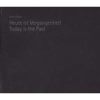 Heute ist Vergangenheit. Today is the past / Anett Stuth