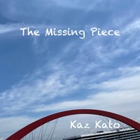 Kaz Kato / The Missing Piece - 1 song (mp3 file & cover art)