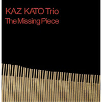 Kaz Kato Trio / The Missing Piece (SFR-0008) - 9 songs (Audio CD)