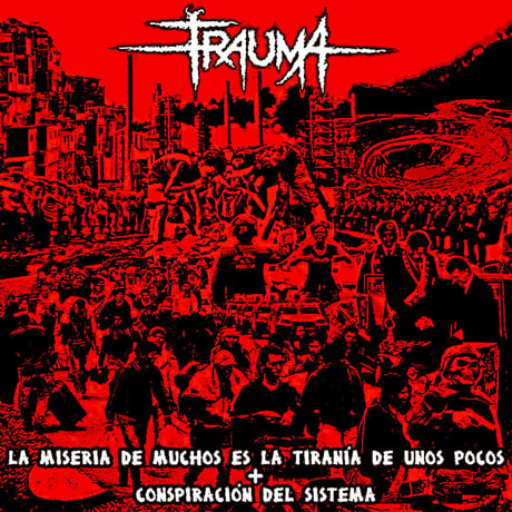 Trauma - La MiseriadeMuchoseslaTiraníadeunosPocos+ConspiracióndelSistema ( officialCD-R/CASSETTE)