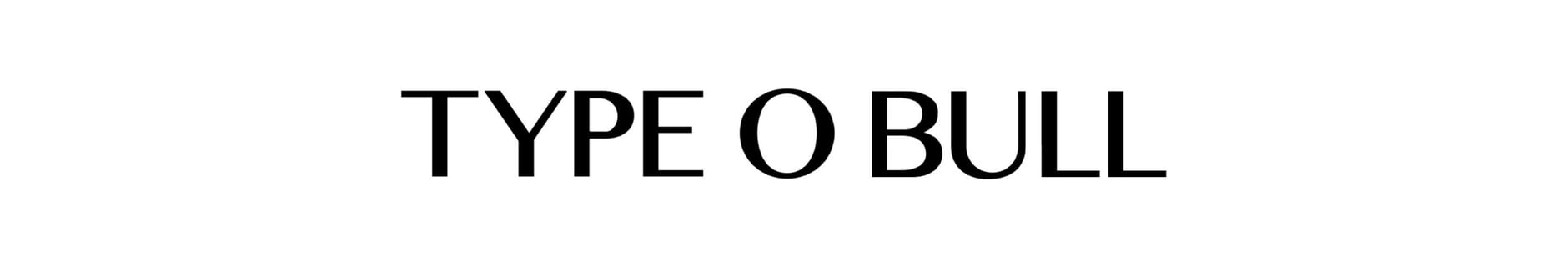 TYPE O BULL