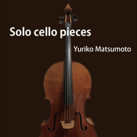Solo cello pieces / 松本ゆり子