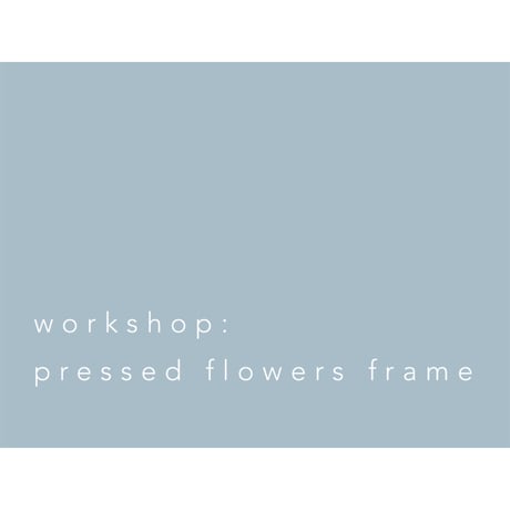 Workshop（pressed flowers frame）：押し花フレーム作りのワークショップ