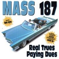 Mass 187 / Real Trues Paying Dues