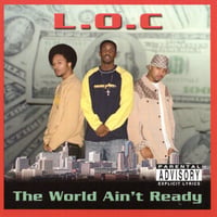 L.O.C / The World Ain't Ready