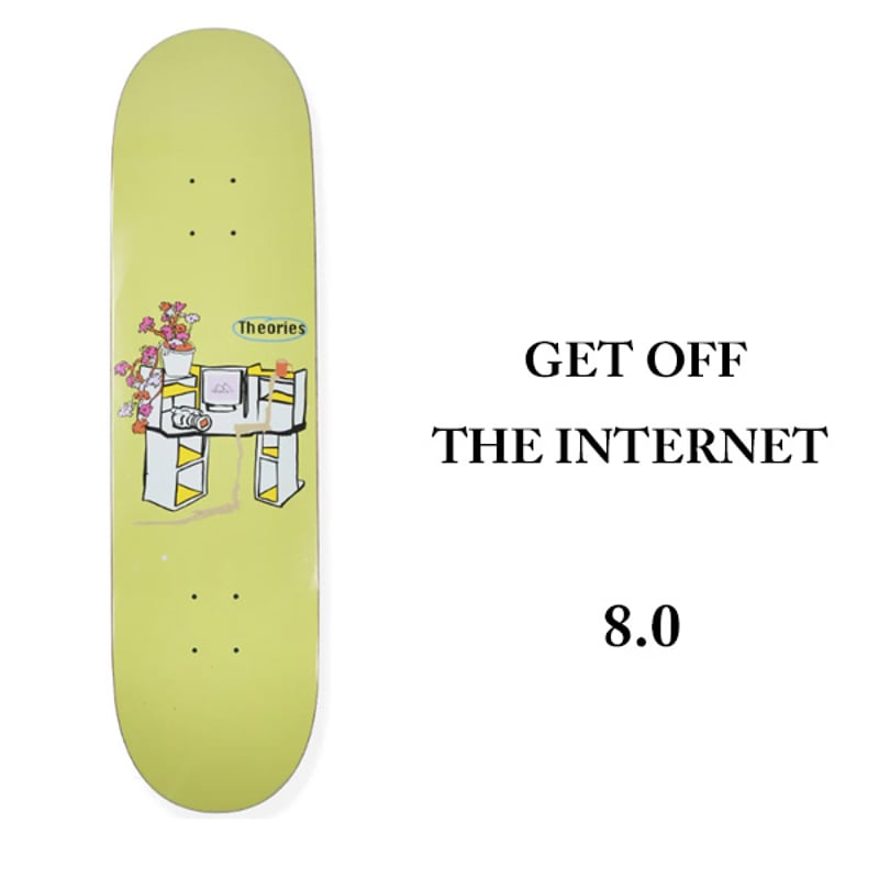 THEORIES DECK セオリーズ デッキ 8.0インチ GET OFF THE INTE