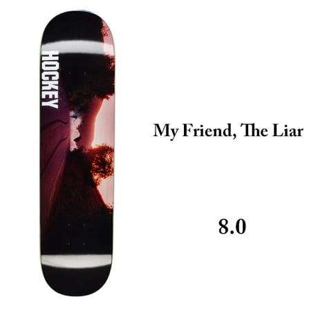 HOCKEY SKATEBOARDS DECK ホッケー デッキ 8.0インチ　My Friend, The Liar Shape #1