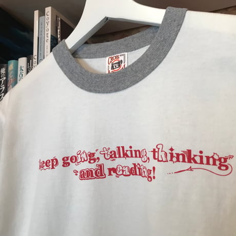 "Keep going,talking,thinking and reading!"　リンガーTシャツ
