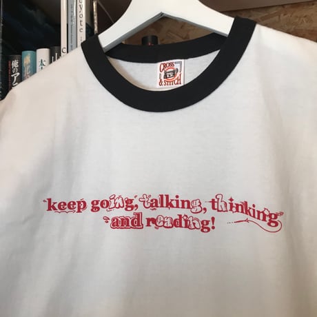"Keep going,talking,thinking and reading!"　リンガーTシャツ