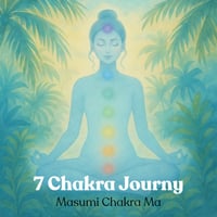 7 Chakra Journy（by Masumi Chakra Ma）｜デジタルダウンロード（mp3）