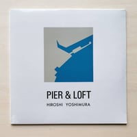 吉村弘 Hiroshi Yoshimura - Pier & Loft【LP】
