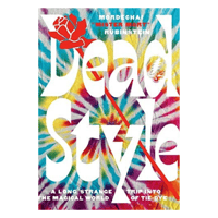 Dead Style: A Long Strange Trip Into the Magical World of Tie-Dye