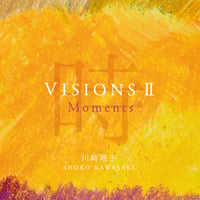 Visions II Moments (時) ｜川﨑翔子
