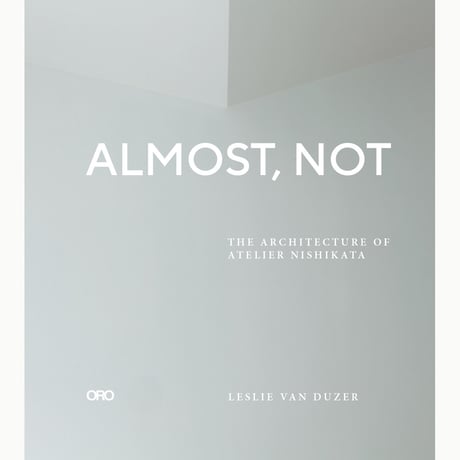 Almost, Not: The Architecture of Atelier Nishikata by Leslie Van Duzer with Japanese Booklet