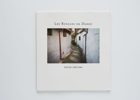『Les Ruelles de Daegu』デビッド・オオヤマ ----THE ALLEYS OF DAEGU by David Ohyama