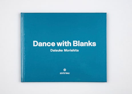 『Dance with Blanks』森下 大輔 ---DANCE WITH BLANKS by Daisuke Morishita