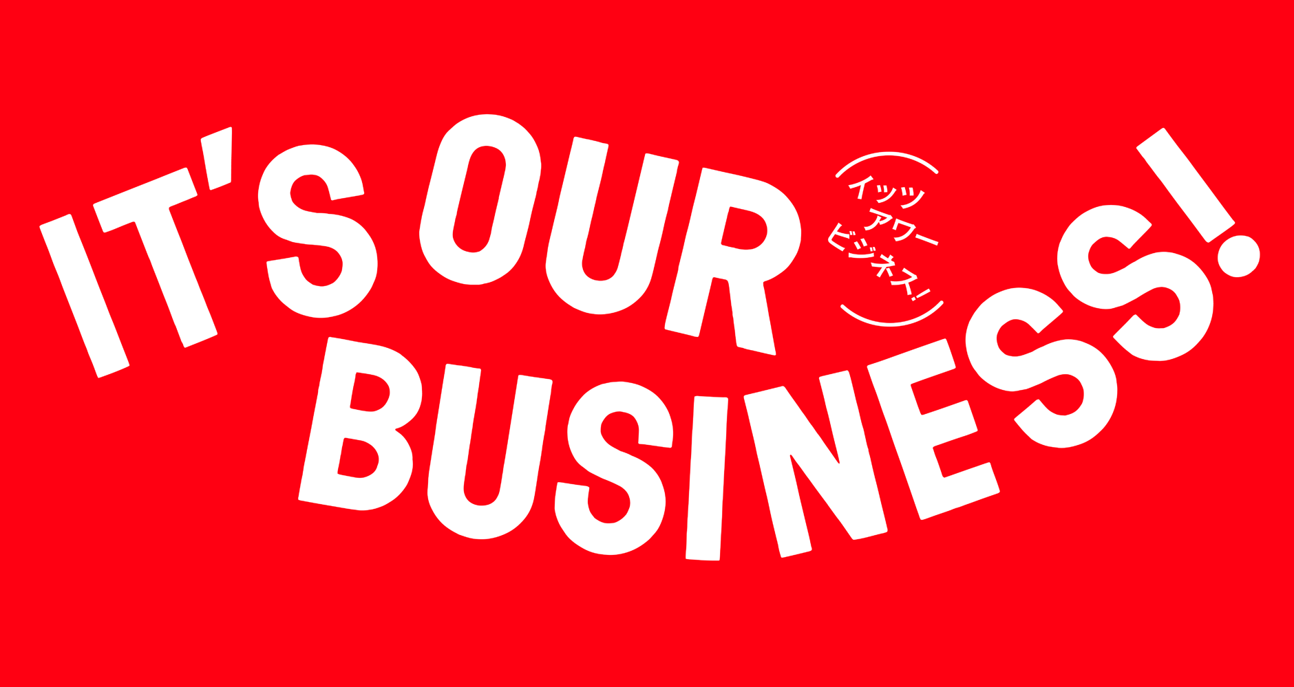 IT'S OUR BUSINESS!