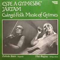 Zerkula Janos, Fiko Regina / CSANGO FOLK MUSIC OF GYIMES