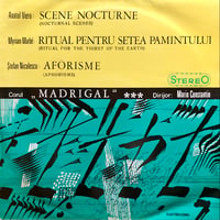 Corul De Camera “Madrigal”, Marin Constantin / ANATOL VIERU : SCENE NOCTURNE, etc.