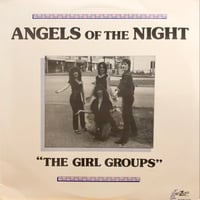 ANGELS OF THE NIGHT “THE GIRL GROUPS”
