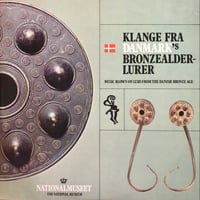 KLANGE FRA DANMARK’S BRONZEALDER-LURER