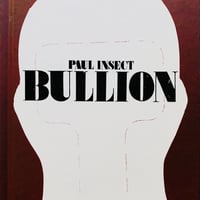 Paul Insect - 'BULLION' Book