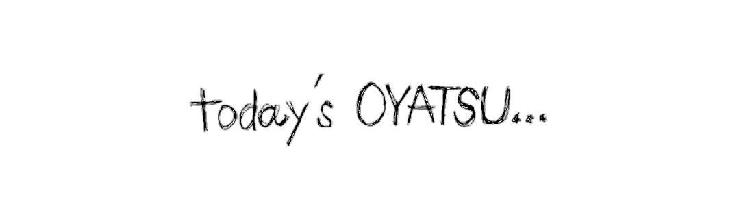 today’s OYATSU 