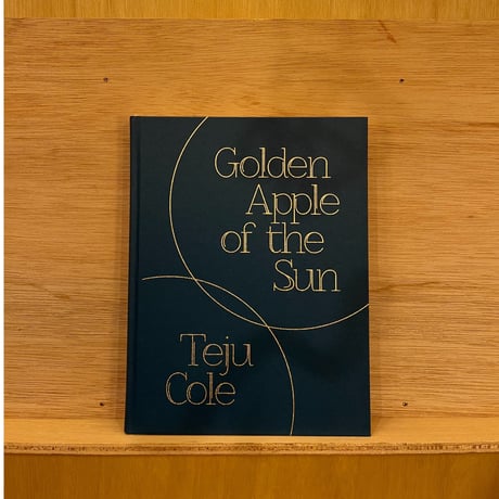 Teju Cole / Golden Apple of the Sun