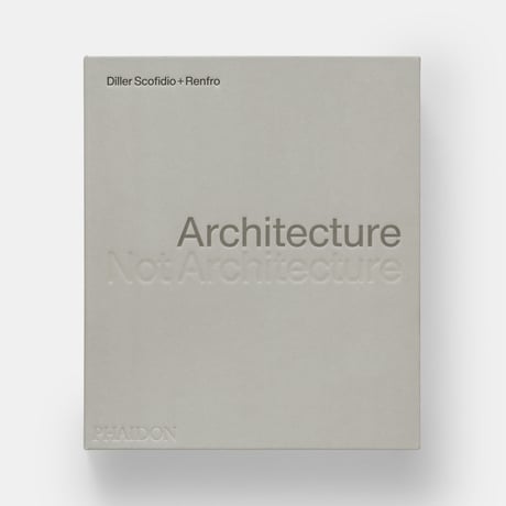 Architecture, Not Architecture: Diller Scofidio + Renfro