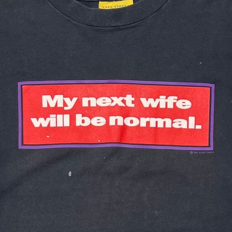 OLD&VINTAGE MY NEXT WIFE WILL BE NOMAL. XL 0779
