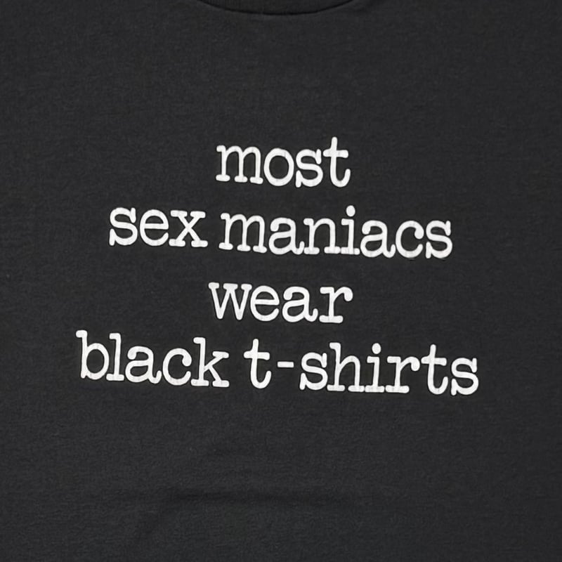 OLD & VINTAGE most sex maniacs wear black t-shi