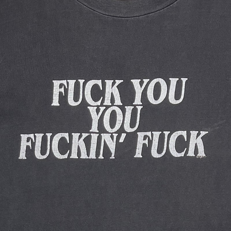 OLD&VINTAGE FUCK YOU YOU FUCKIN' FUCK TEXT LARG