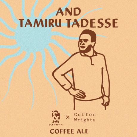 AND TAMIRU TADESSE～COFFEE ALE～