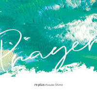 re:plus × Yusuke Shima / 『Prayer』