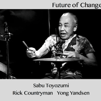 Sabu Toyozumi,Rick Countryman,Yong Yandsen:Future of Change(CPCD-017)