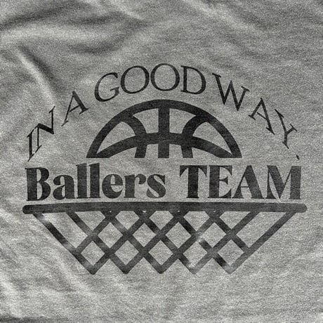 IN A GOOD WAY. Ballers TEAM Garment Dye Tee