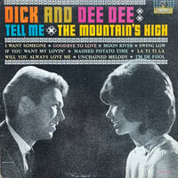 Dick & Dee Dee / Tell Me - The Mountain’s High