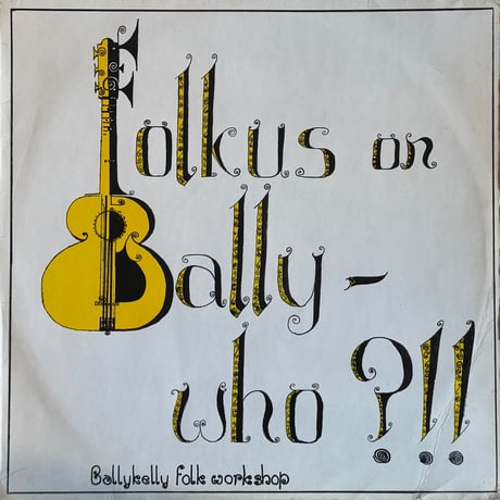 Ballykelly Folk Workshop / Folkus On Bally - Who ?!!
