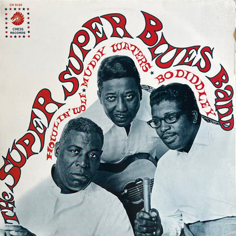 Howlin’ Wolf • Muddy Waters • Bo Diddley / The Super Super Blues Band