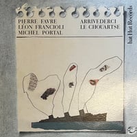 Pierre Favre, Leon Francioli, Michel Portal / Arrivederci Le Chouartse