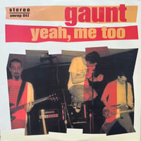 Gaunt / Yeah, Me Too
