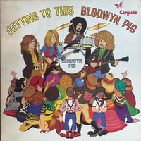 Blodwyn Pig / Getting To This