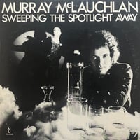 Murray McLauchlan / Sweeping The Spotlight Away