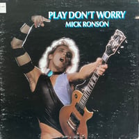 Mick Ronson / Play Don’t Worry