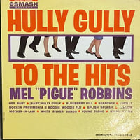 Mel “Pigue” Robbins / Hully Gully To The Hits