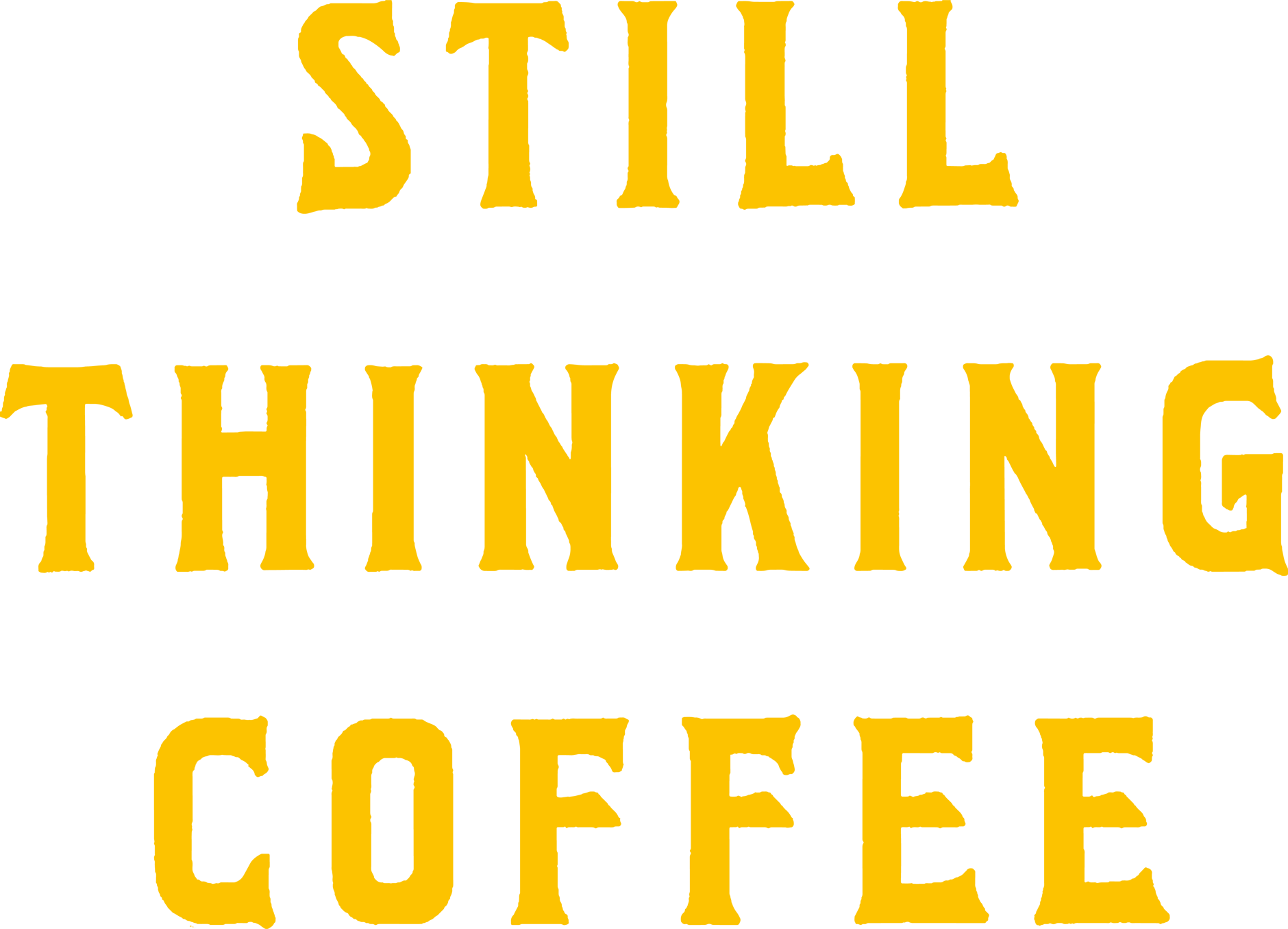 STILL THINKING COFFEE