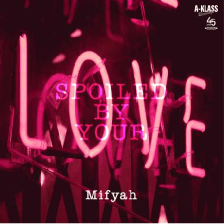 Mifyah/SPOILED BY YOUR LOVE c/wA-KLASS LUV-A-DUB