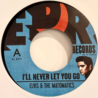 Elvis & The Matomatics/I'll Never Let You Go/Return To Sender-7inch-
