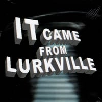 LURKVILLE IT CAME FROM LURKVILLE