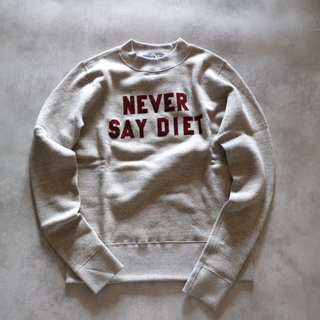 NEVER SAY DIET スウェットシャツ／R&D.M.Co-